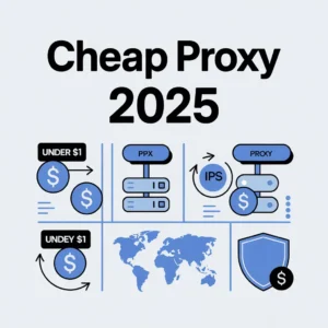 Cheap Proxy: Top 10 Deals Under $1 in 2025