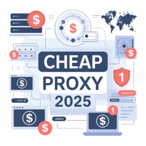 Cheap Proxy: Top 10 Deals Under $1 in 2025