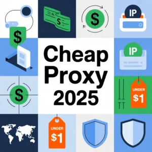 Cheap Proxy: Top 10 Deals Under $1 in 2025